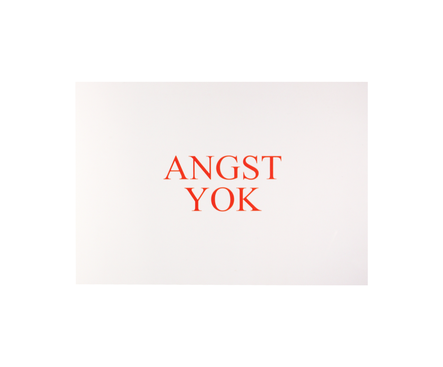 PRINT ANGST YOK